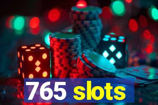 765 slots